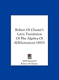 Robert of Chester s Latin Translation of the Algebra of Al-Khowarizmi (1915)