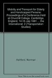 Mobility and transport for elderly and handicapped persons : proceedings of a conference held at Churchill College, Cambridge, England 14-15 July 1981 under the auspices of Loughborough University of 