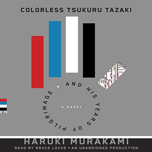Colorless Tsukuru Tazaki and his Years of Pilgrimage: A novel