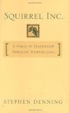 Squirrel Inc.: A Fable of Leadership through Storytelling [Hardcover]