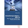 Interaktionsparadigma ? Web 2.0: Blogs, Tags, RSS, Social Bookmarks, Podcasts, Mash-ups,...