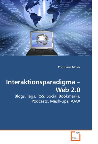 Interaktionsparadigma - Web 2.0: Blogs, Tags, RSS, Social Bookmarks, Podcasts, Mash-ups, AJAX