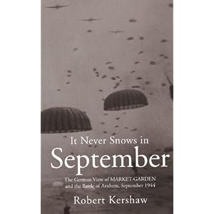 It Never Snows in September: The German View of MARKET-GARDEN and the Battle of Arnhem, September 1944