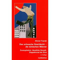 Das schwache Geschlecht - die t�rkischen M�nner: Zwangsheirat, h�usliche Gewalt, Doppelmoral der Ehre