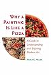 Why a Painting Is Like a Pizza: A Guide to Understanding and Enjoying Modern Art