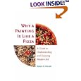 Why a Painting Is Like a Pizza: A Guide to Understanding and Enjoying Modern Art