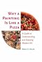 Why a Painting Is Like a Pizza: A Guide to Understanding and Enjoying Modern Art