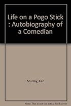 Life on a Pogo Stick Autobiography of a Com Life on a Pogo Stick Autobiography of a Com