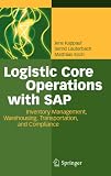 Logistic Core Operations with SAP: Inventory Management, Warehousing, Transportation, and Compliance Logistic Core Operations with SAP: Inventory Management, Warehousing, Transportation, and Compliance