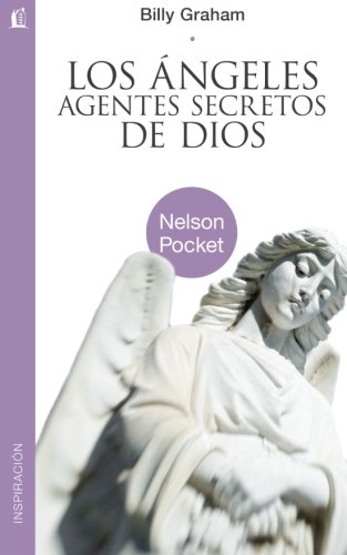 Los ángeles, agentes secretos de Dios (Nelson Pocket: Inspiracion) (Spanish Edition)
