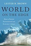 World on the Edge: How to Prevent Environmental and Economic Collapse