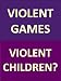 Violent Games - Violent Children? (Video Game Series)
