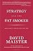 Strategy and the Fat Smoker; Doing What's Obvious But Not Easy Strategy and the Fat Smoker; Doing What's Obvious But Not Easy