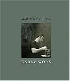 Martinez Celaya: Early Work