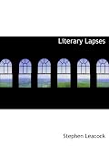 LITERARY LAPSES: My Financial Career; Lord Oxhead's Secret; Boarding House Geometry; The Awful Fate of Melpomenus Jones; A Christmas Letter; How to Make a Million Dollars; How to Live to be 200; How to Avoid Getting Married; How to be a Doctor