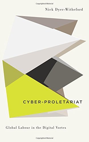 Cyber-Proletariat: Global Labour in the Digital Vortex (Digitial Barricades: Interventions in Digital Cutlure and Politics) by Dyer-Witheford, Nick (June 15, 2015) Paperback