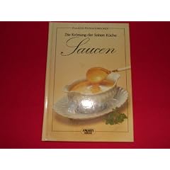 Saucen. Die Kr�nung der feinen K�che. ( Falken Feinschmecker).