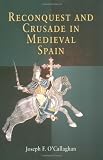 Reconquest and Crusade in Medieval Spain (The Middle Ages Series)