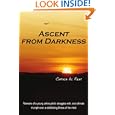 Ascent from Darkness: Memoirs of a young airline pilot's struggles with, and ultimate triumph over, a debilitating illness of the mind