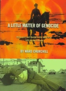 A Little Matter of Genocide: Holocaust and Denial in the Americas 1492 to the Present [Paperback] [2001] Ward Churchill