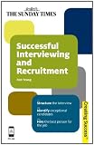 Successful Interviewing and Recruitment: Structure the interview; Identify exceptional candidates; Hire the best person for the job (Sunday Times Creating Success)