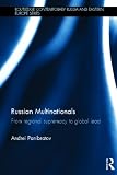 Russian Multinationals: From Regional Supremacy to Global Lead (Routledge Contemporary Russia and Eastern Europe Series)
