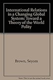 International relations in a changing global system : toward a theory of the world polity