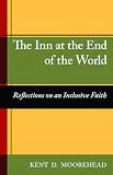 Cover of The Inn at the End of the World by Kent D. Moorehead 1592991793