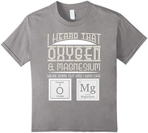 Kids I heard that oxygen &amp; magnesium OMG Funny Chemistry T-Shirt 8 Slate