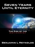 Seven Years Until Eternity: The Rise of the Antichrist (Until Eternity Series)