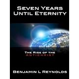 Seven Years Until Eternity: The Rise of the Antichrist (Until Eternity Series) ~ Benjamin Reynolds