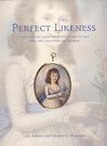 Perfect likeness : European and American portrait miniatures from the Cincinnati Art Museum