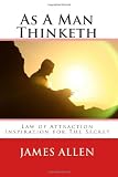 As A Man Thinketh: Law of Attraction Inspiration for The Secret