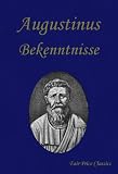 Bekenntnisse (Confessiones) - Aurelius Augustinus, Augustinus von Thagaste, Augustinus von Hippo