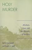  : Holy Murder: Abraham, Isaac, and the Rhetoric of Sacrifice