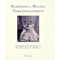 Sch�nheit, Macht, Verg�nglichkeit: Fotografien aus der Sammlung von Prinz Ernst August von Hannover