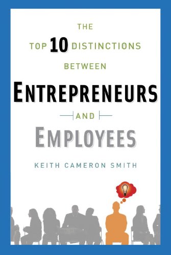 The Top 10 Distinctions Between Entrepreneurs and Employees