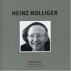 Grammont Portrait Heinz Holliger by  Heinz Holliger, Heinz Holliger, Ensemble Contrechamps, Students of Geneva Conservatory, and Basel Symphony Orchestra 