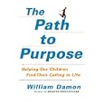The Path to Purpose: Helping Our Children Find Their Calling in Life