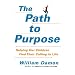 The Path to Purpose: Helping Our Children Find Their Calling in Life