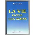 La vie entre les mains