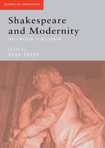 shakespeare and modernity early modern to millennium accents on shakespeare