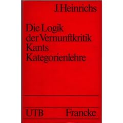 Die Logik der Vernunftkritik. Kants Kategorienlehre in ihrer aktuellen Bedeutung. Eine Einf�hrung