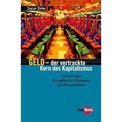 Geld - der vertrackte Kern des Kapitalismus: Versuch �ber die politische �konomie des Finanzsektors