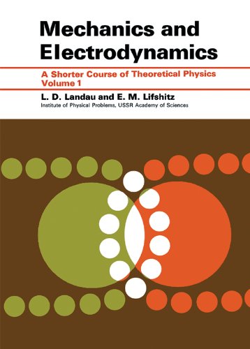 Mechanics and Electrodynamics: Mechanics and Electrodynamics v. 1 (Shorter Course of Theoretical Physics, Vol 1)