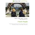 French People: French people, Latin Europe, France, History of France, Gaul, Gauls, Roman Empire, Franks, Quebec,... by John McBrewster, Frederic P. Miller, and Agnes F. Vandome