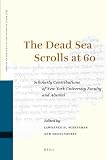 The Dead Sea scrolls at 60 : scholarly contributions of New York University faculty and alumni