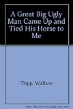 A great big ugly man came up and tied his horse to me : a book of nonsense verse