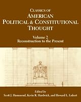 Classics of American Political and Constitutional Thought: Reconstruction to the Present