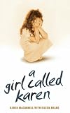 from Karen McConnell A Girl Called Karen: A true story of sex abuse and resilience